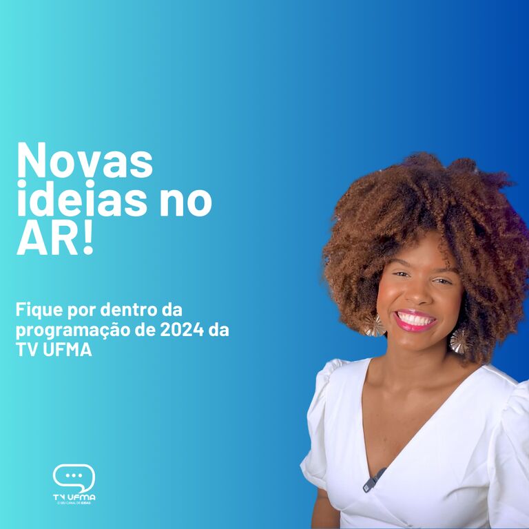 Novas ideias! No ar, a programação de 2024 da TV UFMA Novas ideias! No ar, a programação de 2024 da TV UFMA