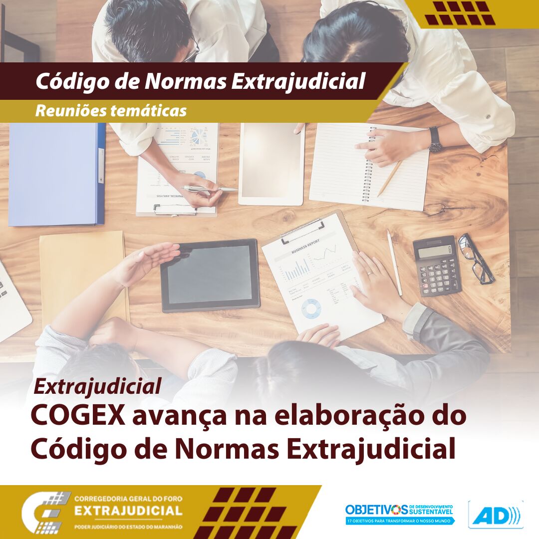 Núcleo da COGEX avança na elaboração do Código de Normas Extrajudicial Núcleo da COGEX avança na elaboração do Código de Normas Extrajudicial
